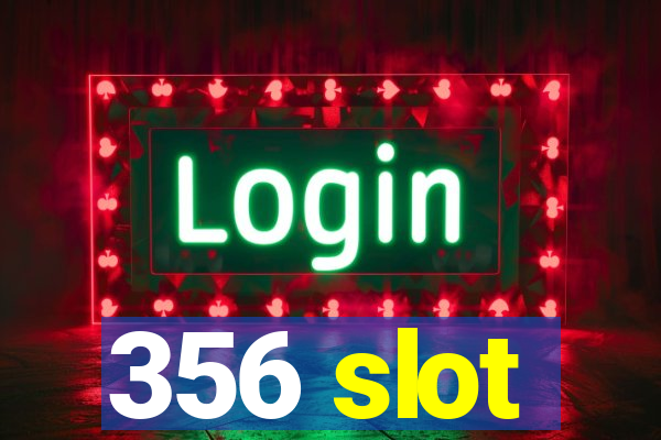 356 slot